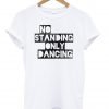 no standing only dancing shirt