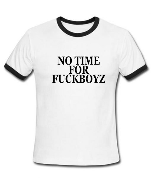 no time for fuckboyz T shirt