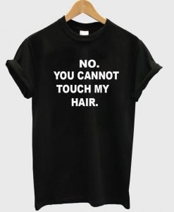 no you cannot tshirt