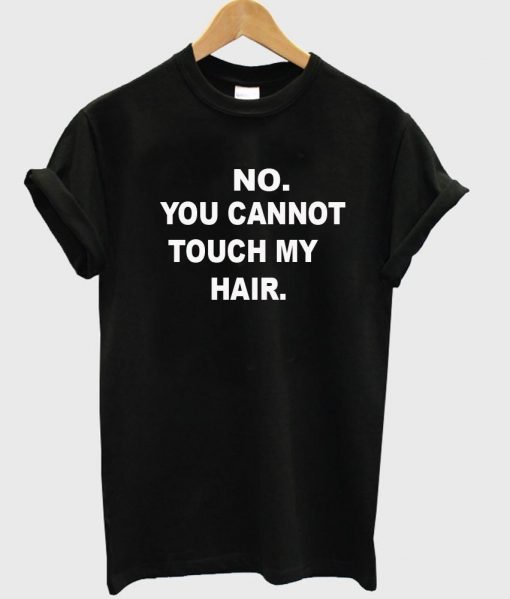 no you cannot tshirt