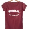 normal gets you nowhere shirt