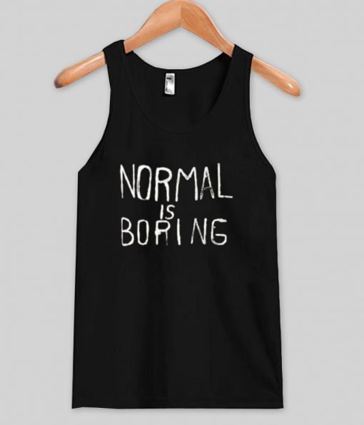 normal is boring tank top