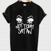 not today satan T shirt