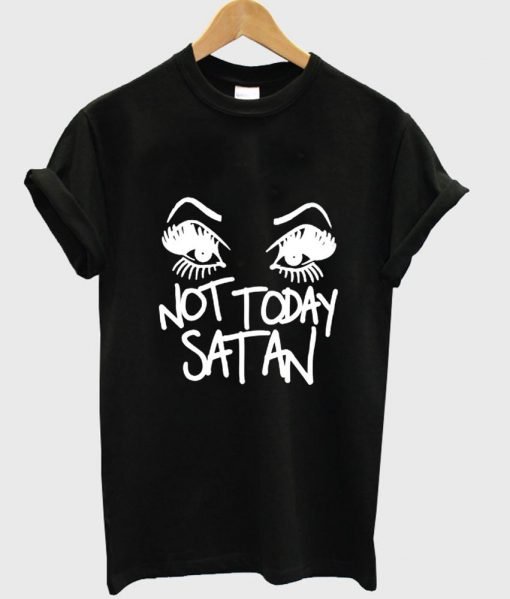 not today satan T shirt