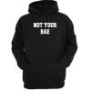 not your bae hoodie