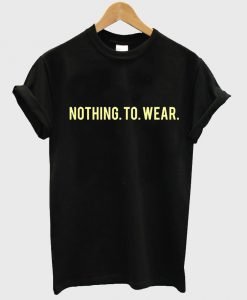 nothing to wear T shirt