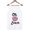 oh donut even Tank top