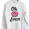 oh donut even sweatshirt