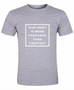 our night is more fantastic tshirt