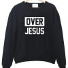 over jesus sweatshirt