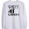 party at gatsby's  sweatshirt