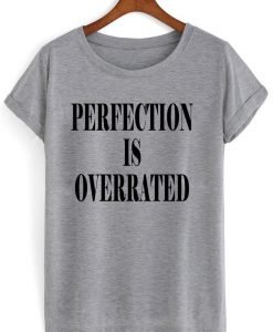 perfection is overrated t shirt