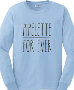 pipelette for ever
