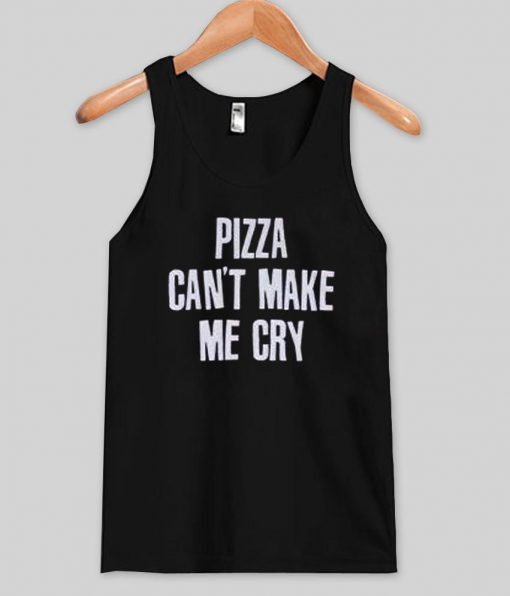 pizza can't make me cry Tank top