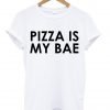 pizza is my bae tshirt