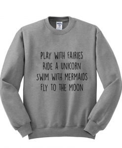 play with fairies ride a unicorn sweatshirt