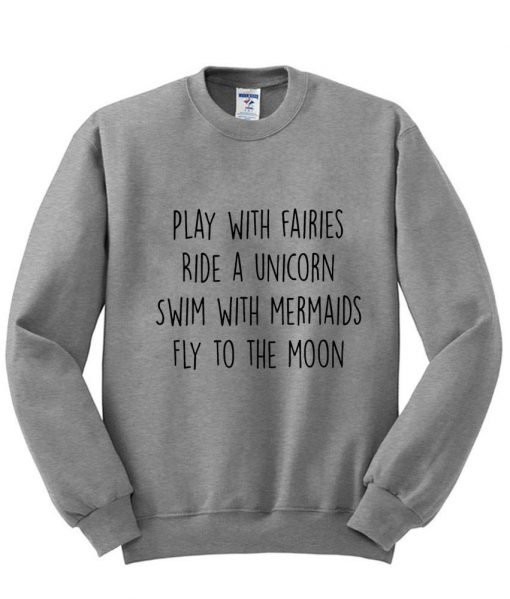 play with fairies ride a unicorn sweatshirt