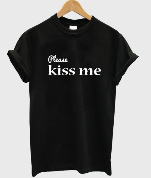 please kiss me T shirt
