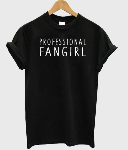 prefesional fangirl T shirt