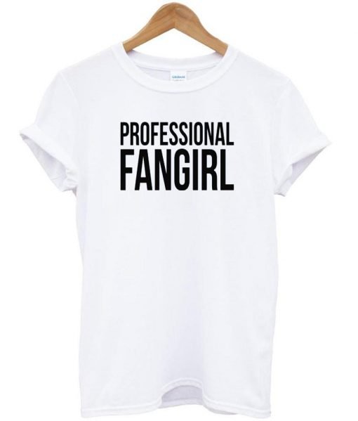 prefessional fangirl tshirt