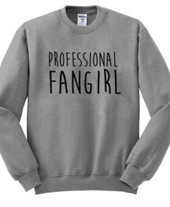 professional fangirl sweatshirt