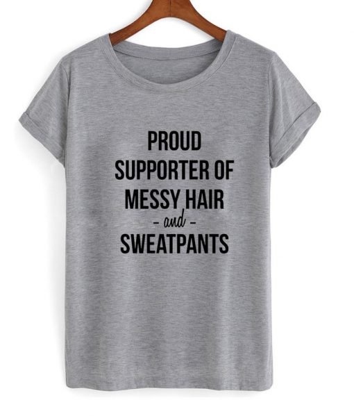 proud supporter of messy hair and sweatpants Tshirt
