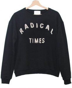 radical times sweatshirt