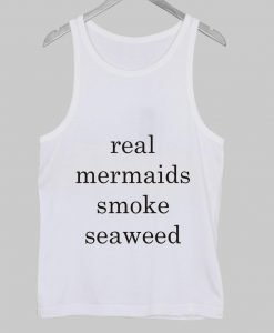 real mermaids smoke seaweed tanktop