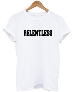 relentless T shirt