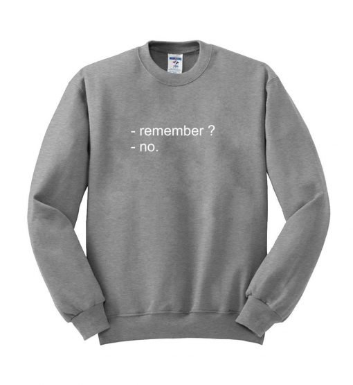 remember no sweatshirt