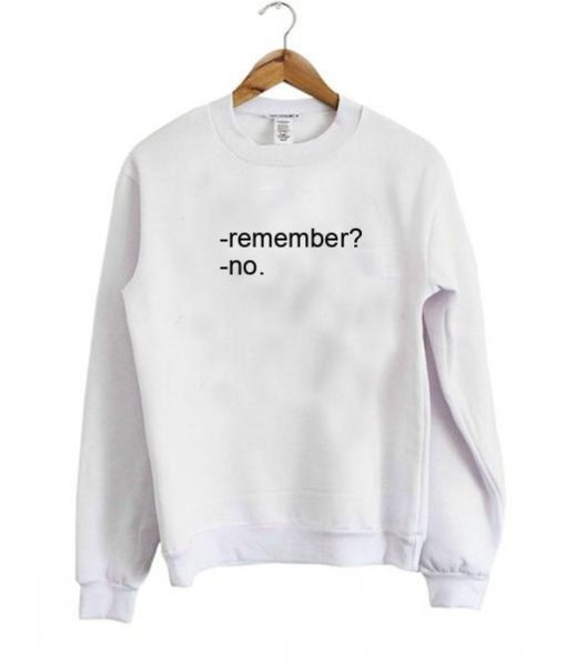 remember sweatshirt