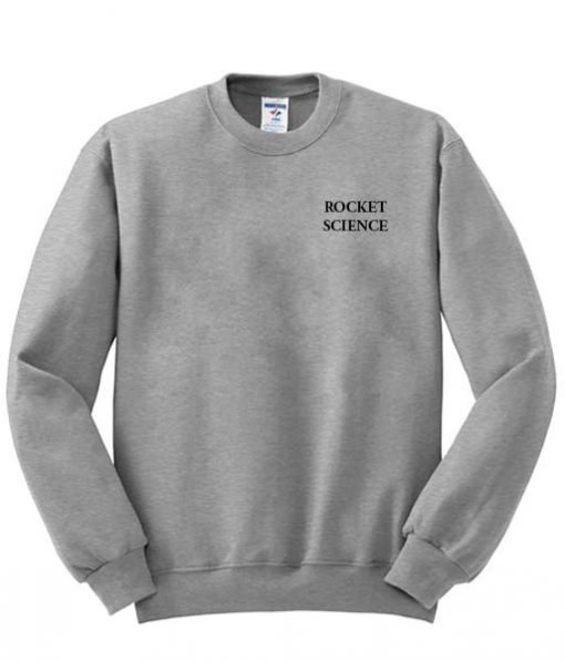 rocket science sweatshirt