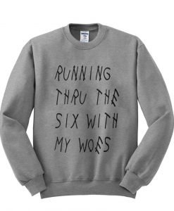 Running through the six with my woes sweatshirt