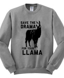 save the drama for your llama sweatshirt
