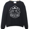 say yes to adventure  sweatshirt