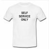 self service only tshirt