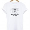 she doesnt even go here tshirt