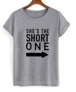she's the short one T shirt