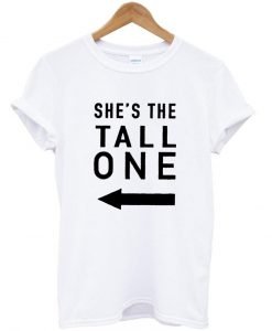 she's the tall one T shirt