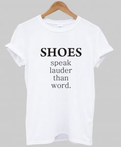shoes speak T shirt