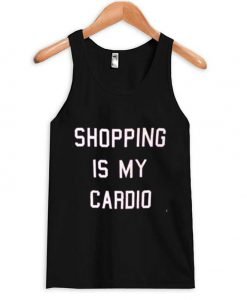 shopping is my cardio tanktop