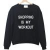 shopping is my workout sweatshirt
