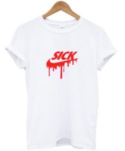 sick T shirt