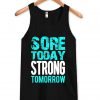 sore today strong tomorrow Tank Top