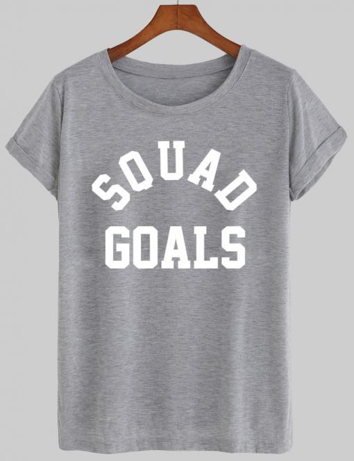 squad goals T shirt
