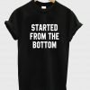 started from the bottom T shirt