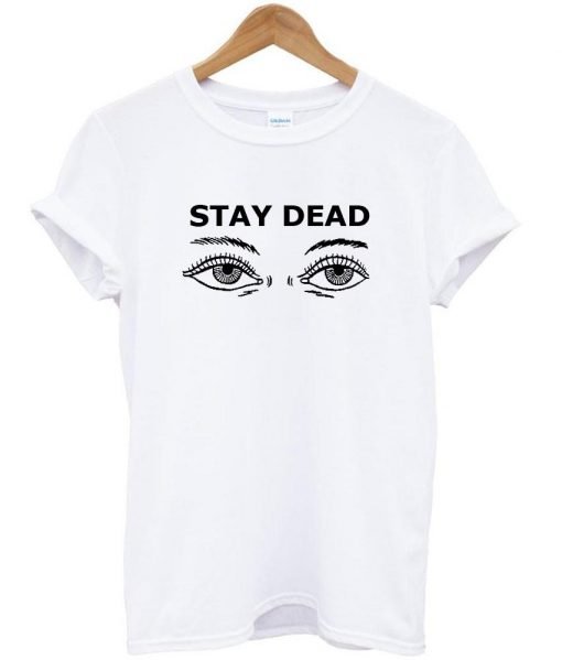 stay dead tshirt