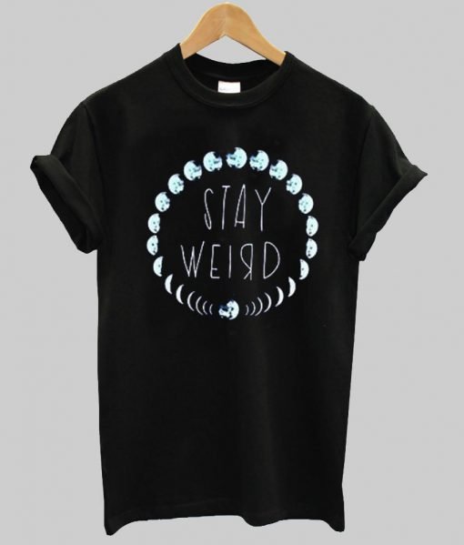 stay weird moon phase T shirt