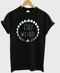 stay weird T shirt