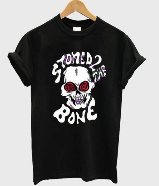 stoned 2 the bone tshirt